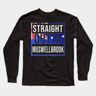 Straight Outta Muswellbrook - Gift for Australian From Muswellbrook in New South Wales Australia Long Sleeve T-Shirt